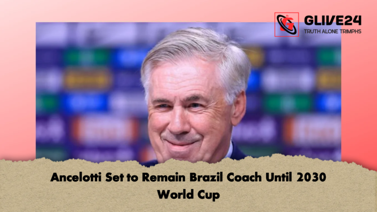 Ancelotti Set to Remain Brazil Coach Until 2030 World Cup Ancelotti Set to Remain Brazil Coach Until 2030 World Cup
