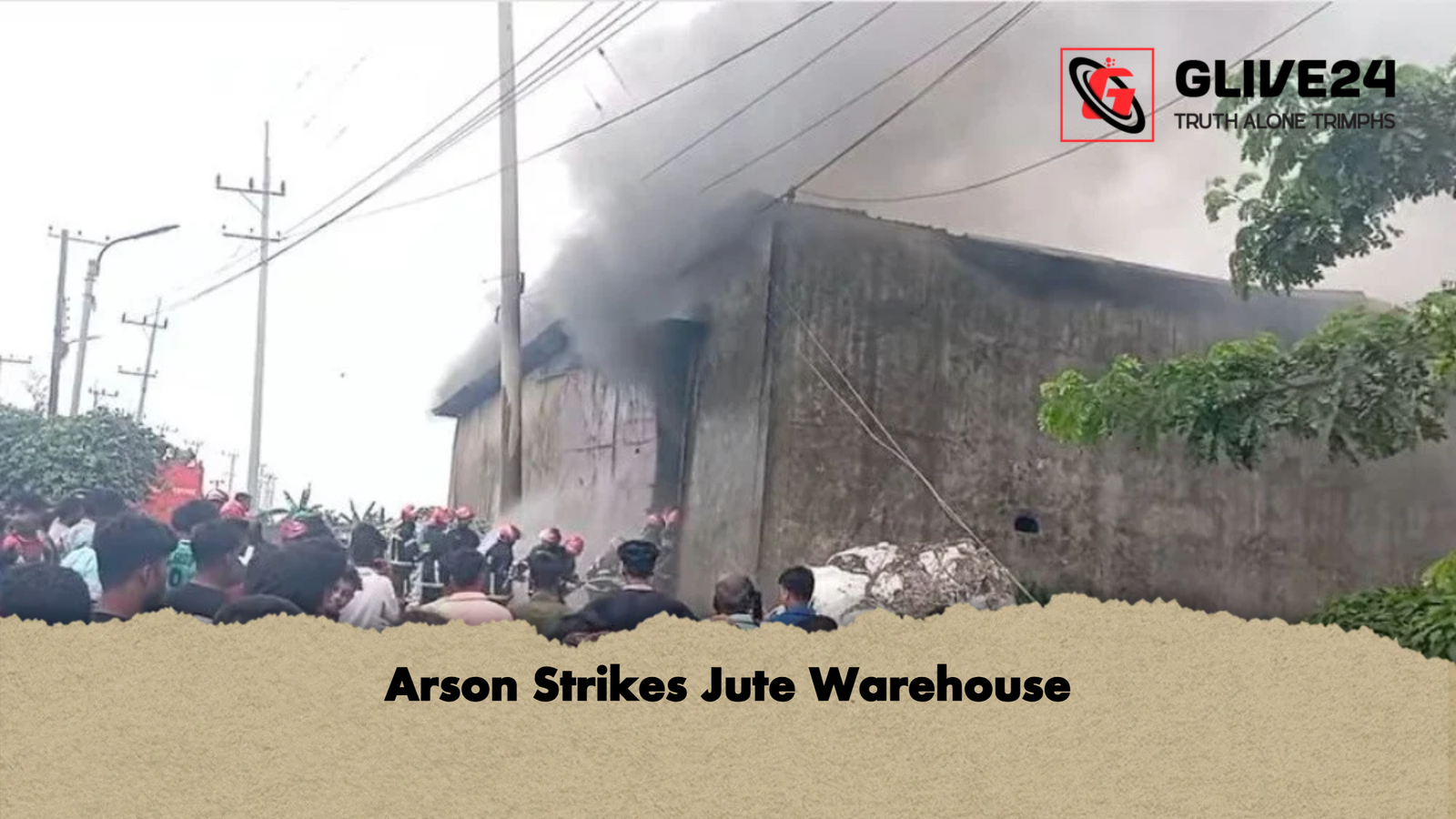 Arson Strikes Jute Warehouse Arson Strikes Jute Warehouse
