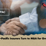 Asia Pacific Insurers Turn to MA for Growth Asia-Pacific Insurers Turn to M&A for Growth