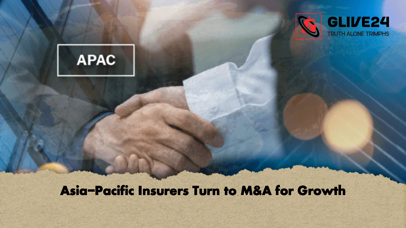 Asia Pacific Insurers Turn to MA for Growth Asia-Pacific Insurers Turn to M&A for Growth