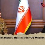 Asim Munir’s Role in Iran–US Mediation