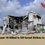At Least 18 Killed in US Israel Strikes in Iran At Least 18 Killed in US-Israel Strikes in Iran