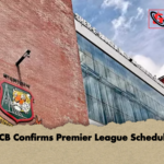 BCB Confirms Premier League Schedule BCB Confirms Premier League Schedule