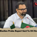 BCB Election Probe Report Sent To ICC Review BCB Election Probe Report Sent To ICC Review