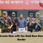 BGB Arrests Man with Ten Gold Bars Darshana Border