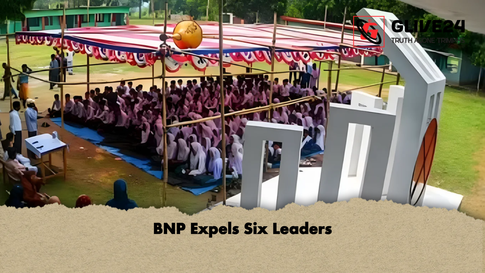 BNP Expels Six Leaders BNP Expels Six Leaders