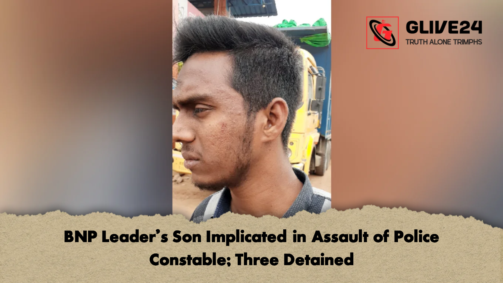 BNP Leaders Son Implicated in Assault of Police Constable Three Detained BNP Leader's Son Implicated in Assault of Police Constable; Three Detained