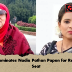 BNP Nominates Nadia Pathan Papon for Reserved Seat 2 BNP Nominates Nadia Pathan Papon for Reserved Seat