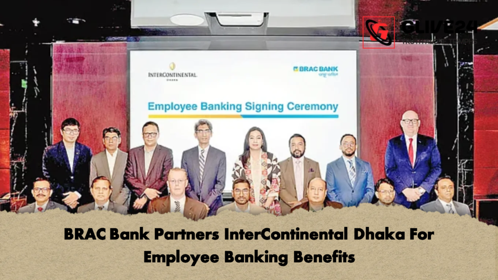 BRAC Bank Partners InterContinental Dhaka For Employee Banking Benefits BRAC Bank Partners InterContinental Dhaka For Employee Banking Benefits