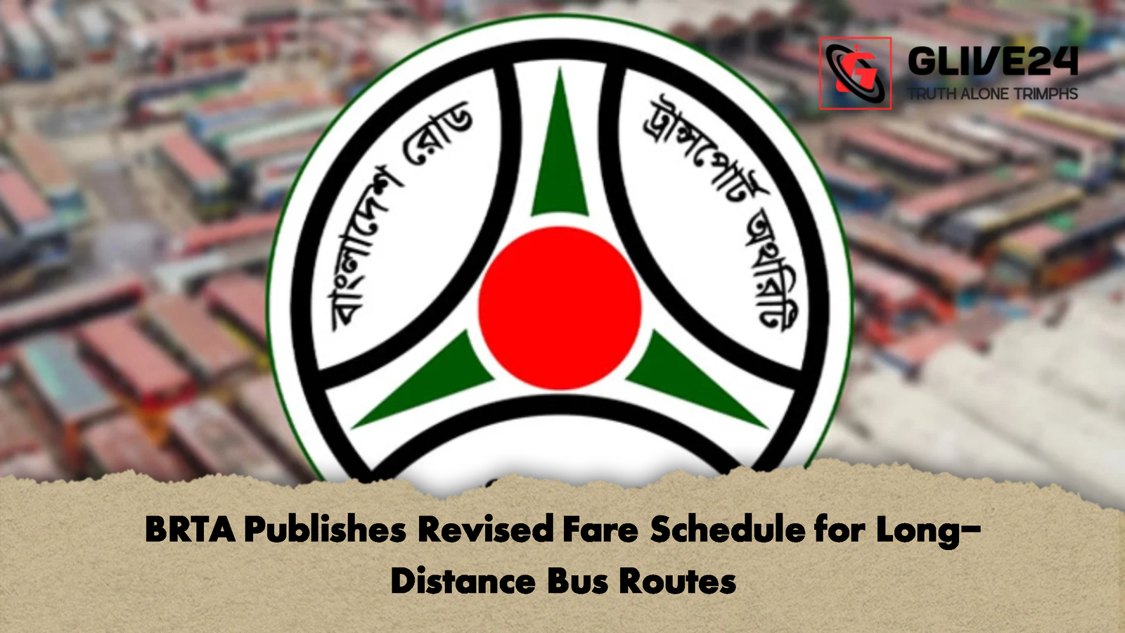 BRTA Publishes Revised Fare Schedule for Long Distance Bus Routes BRTA Publishes Revised Fare Schedule for Long-Distance Bus Routes