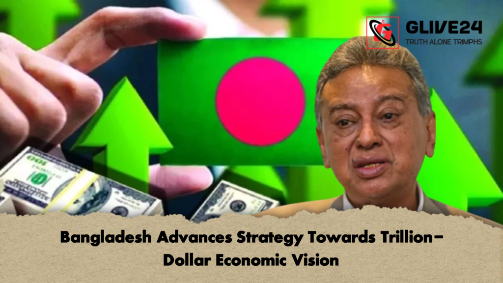 Bangladesh Advances Strategy Towards Trillion Dollar Economic Vision Bangladesh Advances Strategy Towards Trillion-Dollar Economic Vision