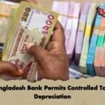 Bangladesh Bank Permits Controlled Taka Depreciation