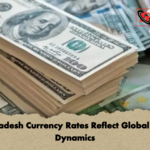 Bangladesh Currency Rates Reflect Global Trade Dynamics Bangladesh Currency Rates Reflect Global Trade Dynamics