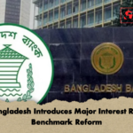 Bangladesh Introduces Major Interest Rate Benchmark Reform Bangladesh Introduces Major Interest Rate Benchmark Reform
