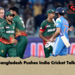 Bangladesh Pushes India Cricket Talks Bangladesh Pushes India Cricket Talks