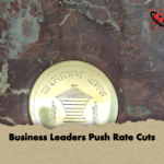Business Leaders Push Rate Cuts Business Leaders Push Rate Cuts