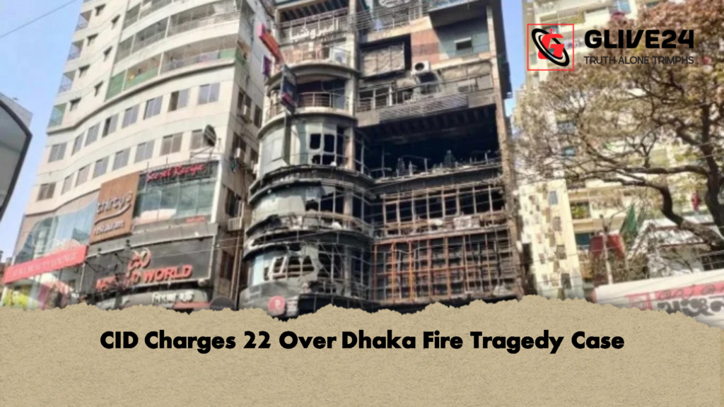 CID Charges 22 Over Dhaka Fire Tragedy Case CID Charges 22 Over Dhaka Fire Tragedy Case