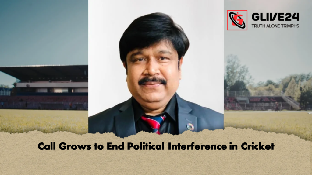 Call Grows to End Political Interference in Cricket 1 Call Grows to End Political Interference in Cricket Call Grows to End Political Interference in Cricket