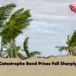 Catastrophe Bond Prices Fall Sharply Catastrophe Bond Prices Fall Sharply