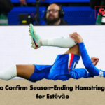 Chelsea Confirm Season Ending Hamstring Injury for Estevao Chelsea Confirm Season-Ending Hamstring Injury for Estêvão