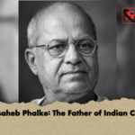 Dadasaheb Phalke The Father of Indian Cinema Dadasaheb Phalke: The Father of Indian Cinema
