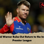David Warner Rules Out Return to the Indian Premier League David Warner Rules Out Return to the Indian Premier League