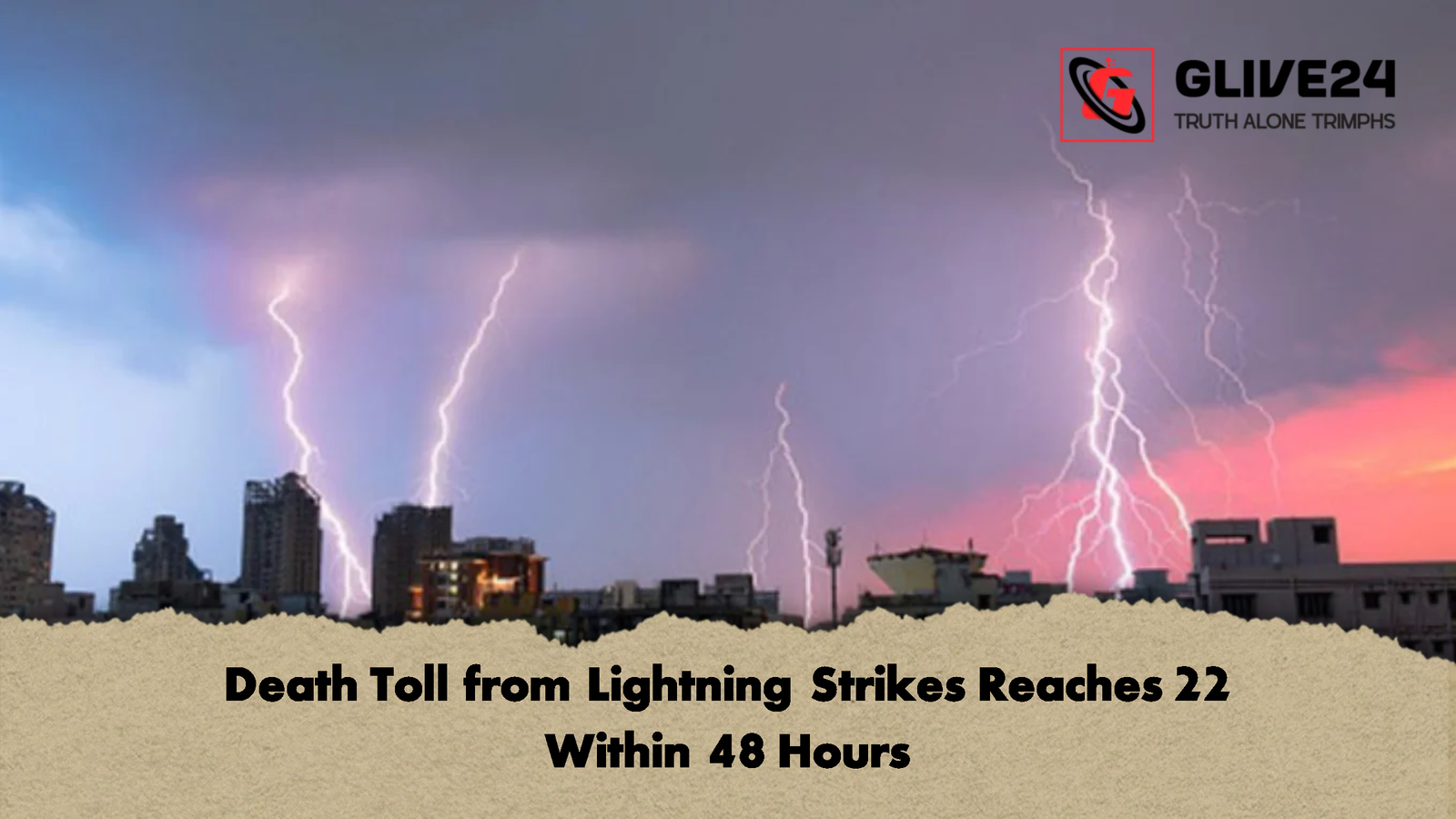 Death Toll from Lightning Strikes Reaches 22 Within 48 Hours Death Toll from Lightning Strikes Reaches 22 Within 48 Hours