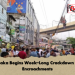 Dhaka Begins Week Long Crackdown on Encroachments Dhaka Begins Week-Long Crackdown on Encroachments