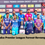 Dhaka Premier League Format Revamped Dhaka Premier League Format Revamped