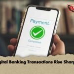 Digital Banking Transactions Rise Sharply