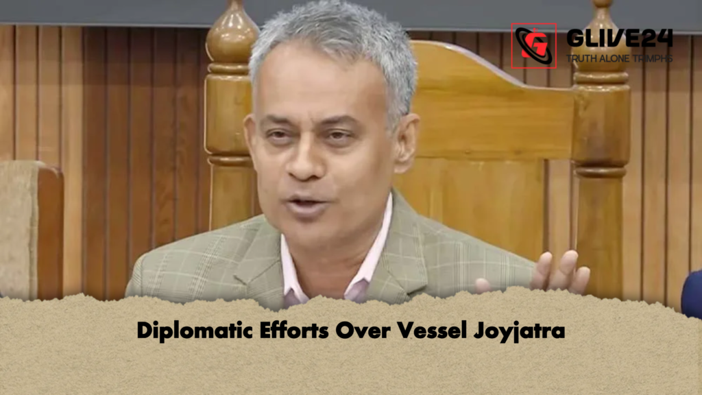 Diplomatic Efforts Over Vessel Joyjatra 2 Diplomatic Diplomatic Efforts Over Vessel Joyjatra