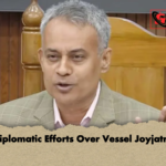 Diplomatic Diplomatic Efforts Over Vessel Joyjatra