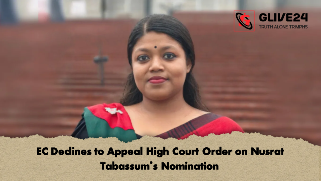 EC Declines to Appeal High Court Order on Nusrat Tabassum’s Nomination 2 EC Declines to Appeal High Court Order on Nusrat Tabassums Nomination EC Declines to Appeal High Court Order on Nusrat Tabassum’s Nomination