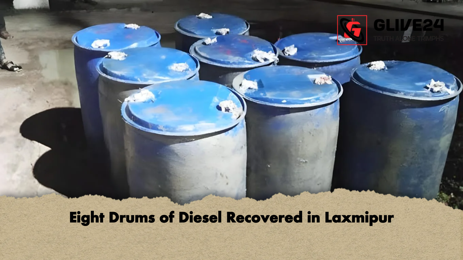 Eight Drums of Diesel Recovered in Eight Drums of Diesel Recovered in Laxmipur
