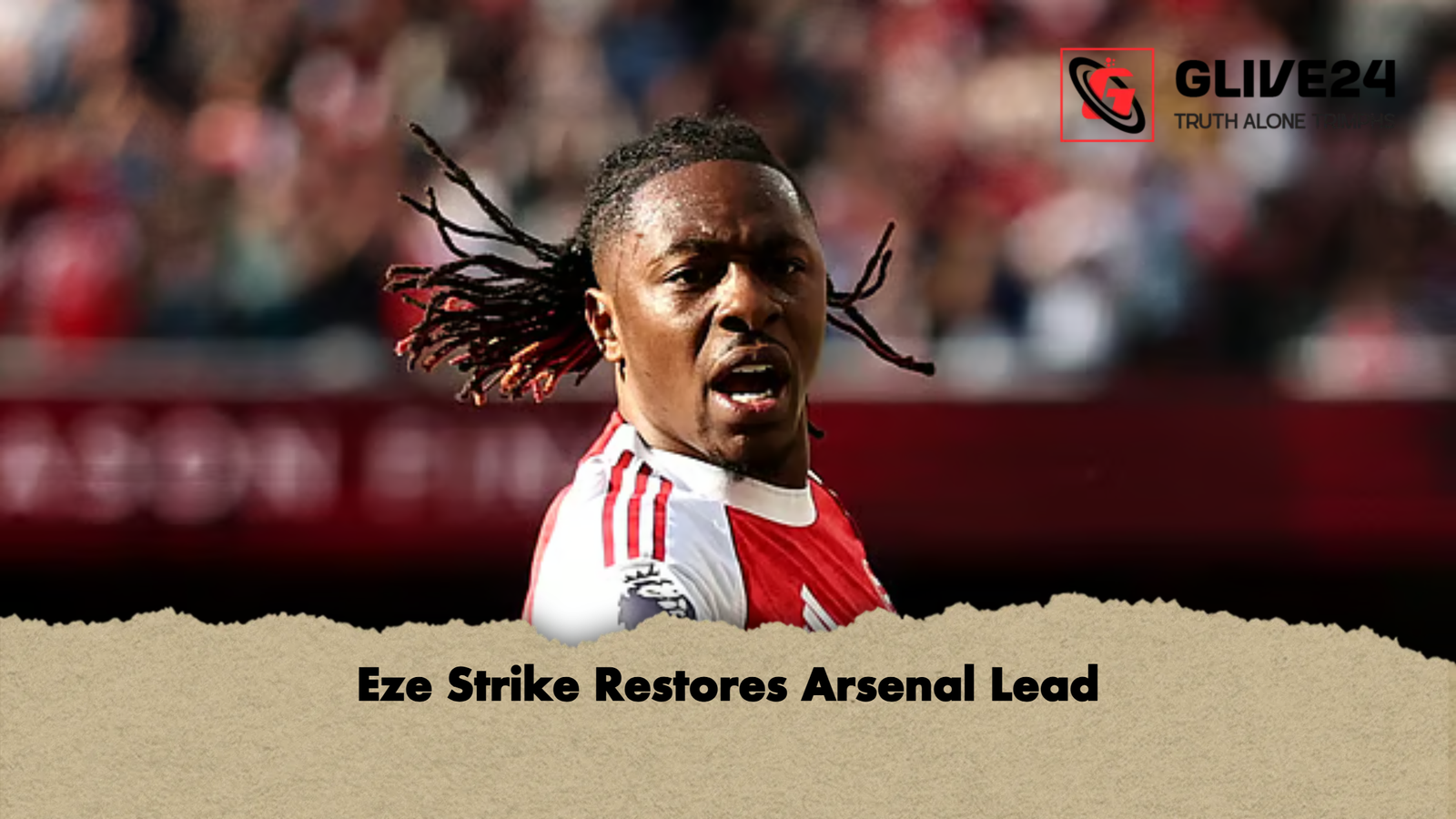 Eze Strike Restores Arsenal Lead Eze Strike Restores Arsenal Lead