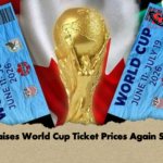 FIFA Raises World Cup Ticket Prices Again Sharply FIFA Raises World Cup Ticket Prices Again Sharply