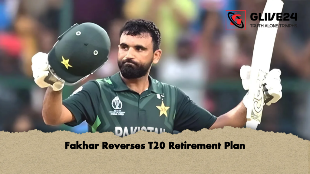 Fakhar Reverses T20 Retirement Plan Fakhar Reverses T20 Retirement Plan