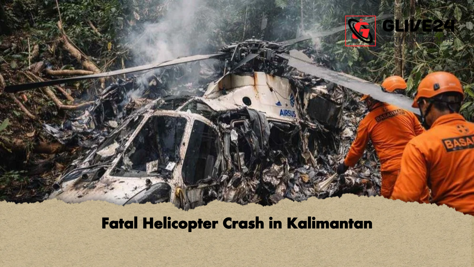 Fatal Helicopter Crash in Kalimantan Fatal Helicopter Crash in Kalimantan