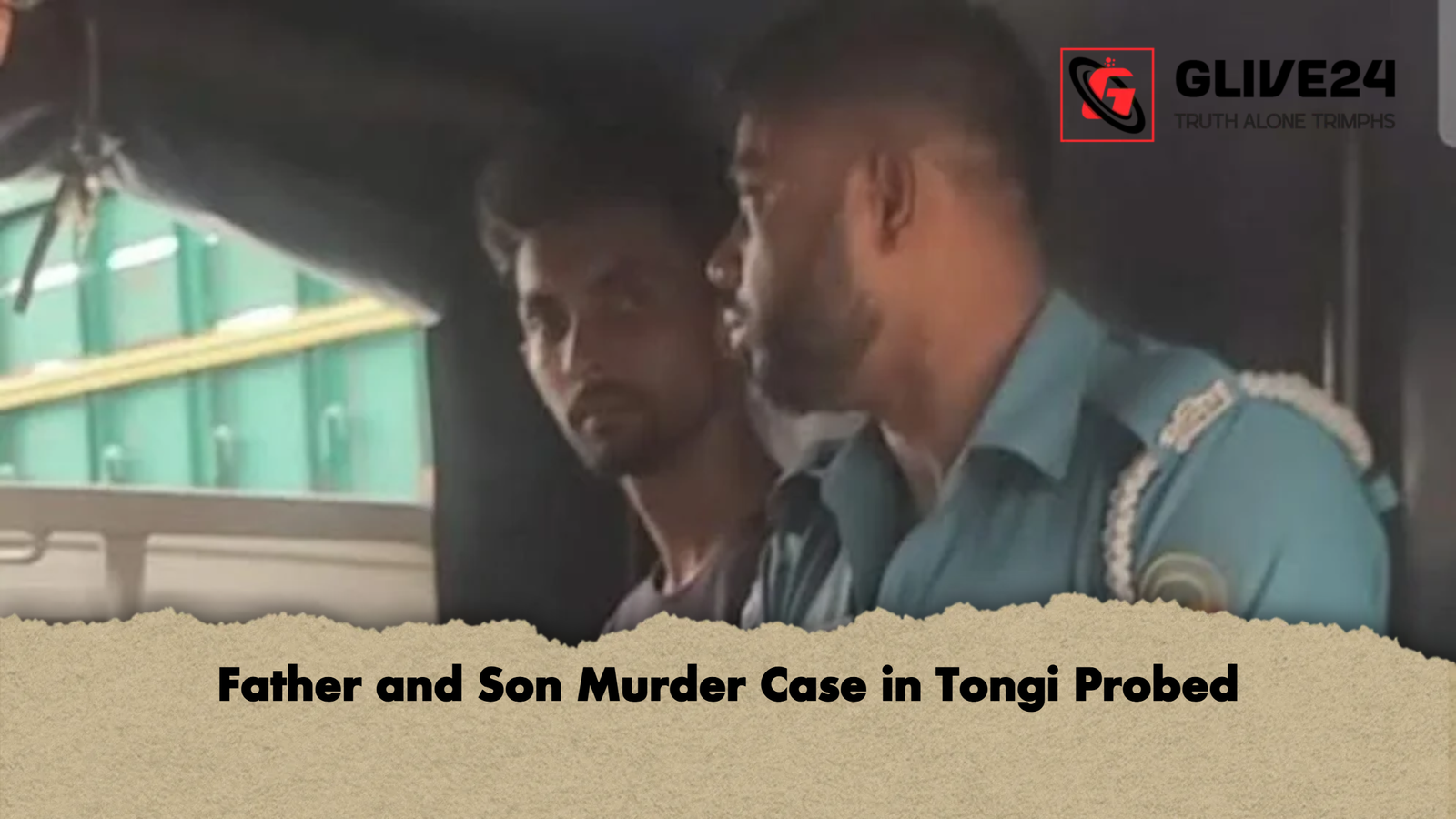 Father and Son Murder Case in Tongi Probed Father and Son Murder Case in Tongi Probed