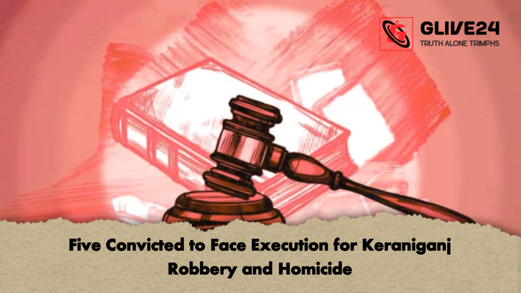 Five Convicted to Face Execution for Keraniganj Robbery and Homicide 2 Five Convicted to Face Execution for Keraniganj Robbery and Homicide