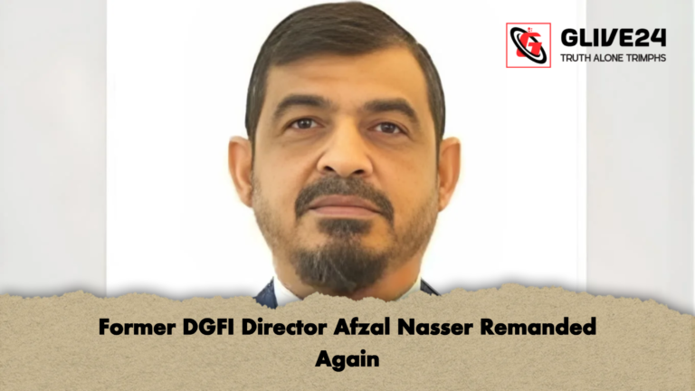 Former DGFI Director Afzal Nasser Remanded Again Former DGFI Director Afzal Nasser Remanded Again