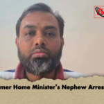 Former Home Ministers Nephew Arrested Former Home Minister’s Nephew Arrested