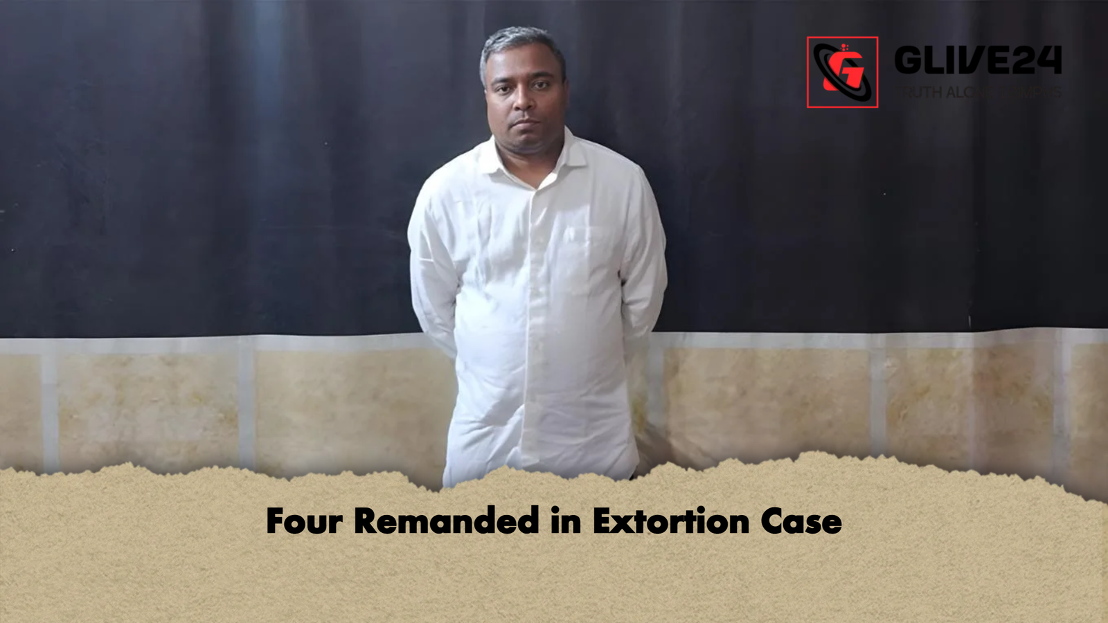 Four Remanded in Extortion Case 1 Four Remanded in Extortion Case Four Remanded in Extortion Case