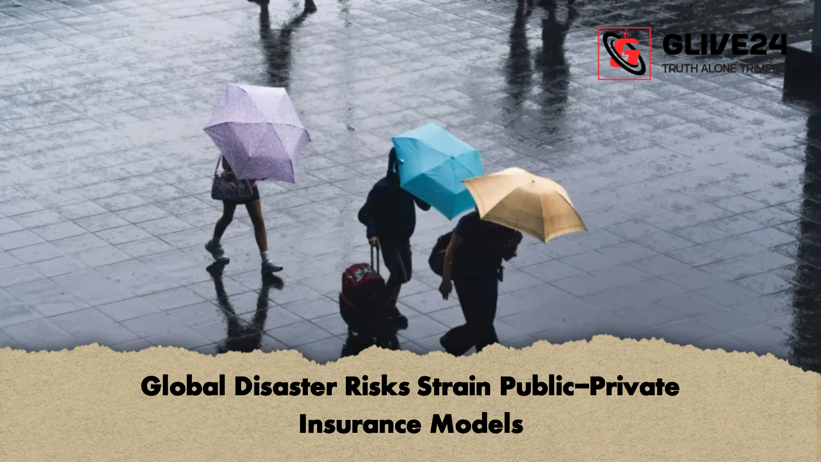 Global Disaster Risks Strain Public Private Insurance Models 2 Global Disaster Risks Strain Public-Private Insurance Models