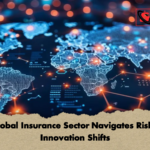 Global Insurance Sector Navigates Risks Innovation Shifts Global Insurance Sector Navigates Risks, Innovation Shifts