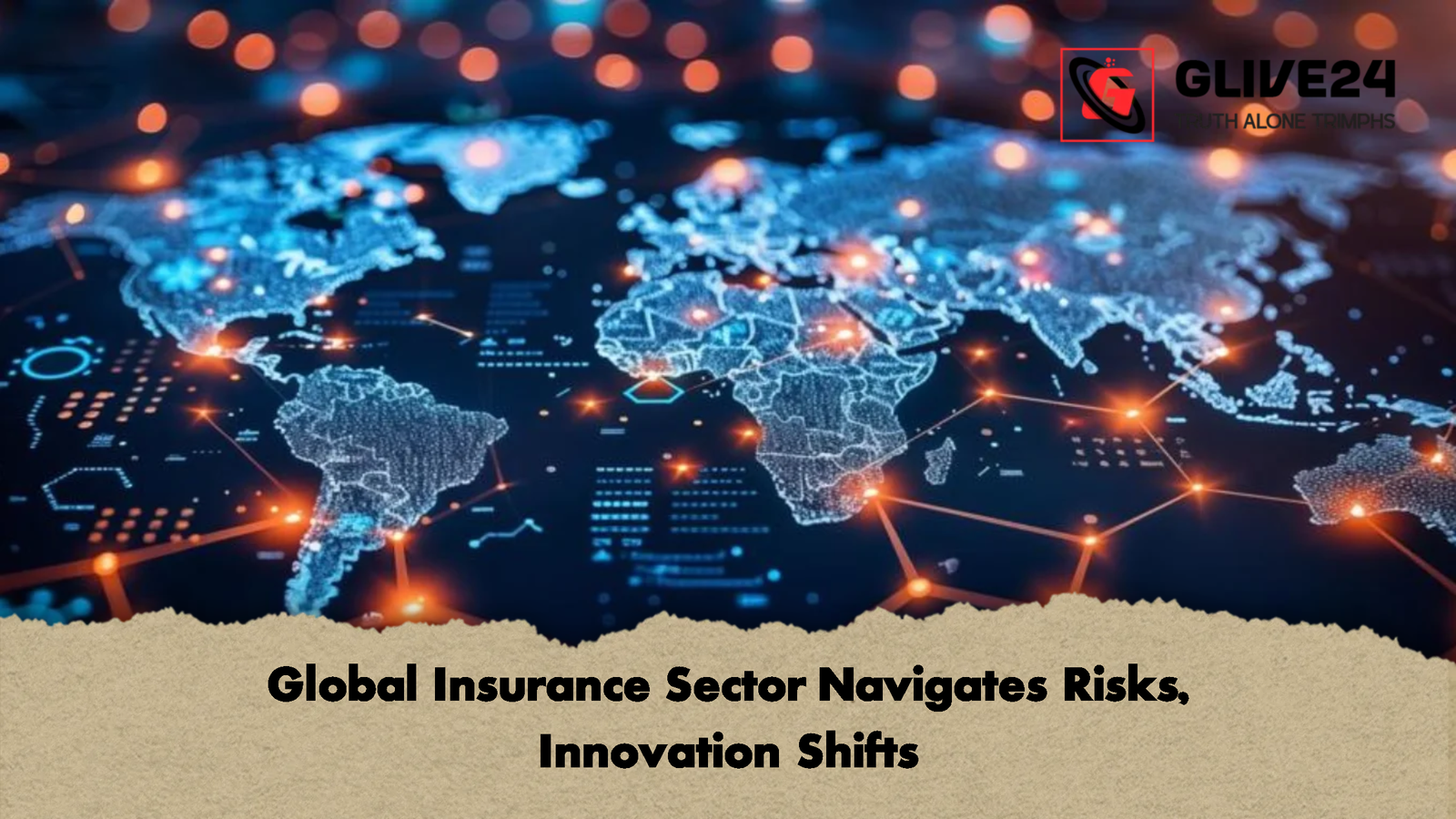 Global Insurance Sector Navigates Risks Innovation Shifts Global Insurance Sector Navigates Risks, Innovation Shifts
