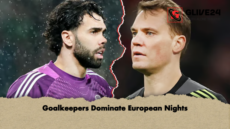 Goalkeepers Dominate European Nights Goalkeepers Dominate European Nights