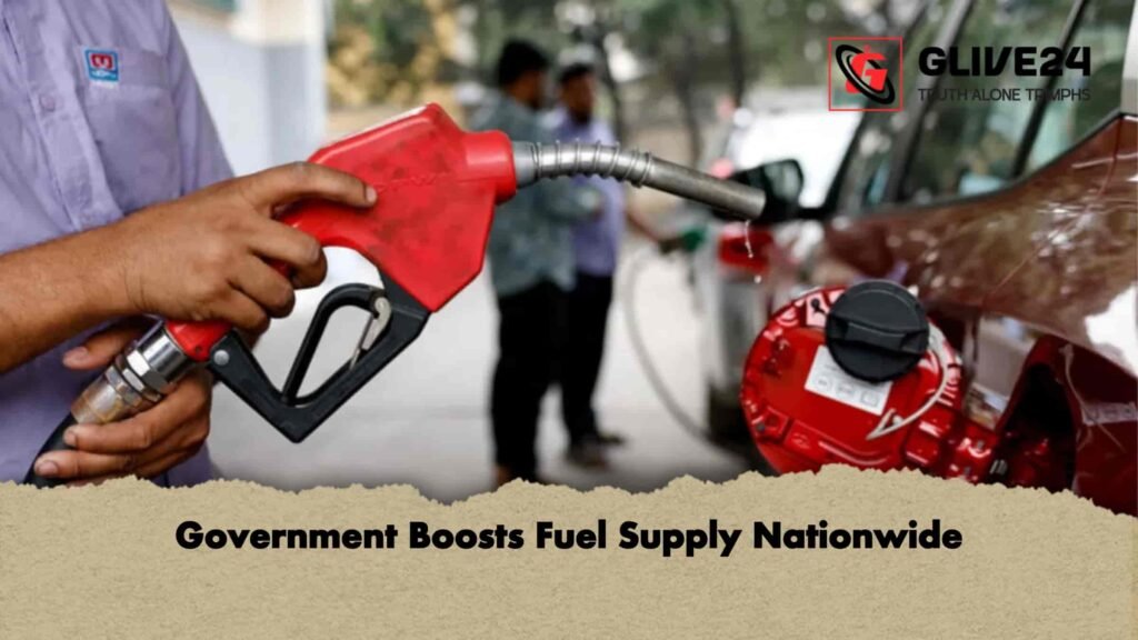 Government Boosts Fuel Supply Nationwide