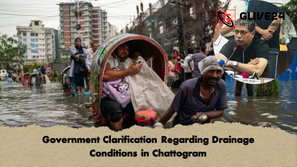 Government Clarification Regarding Drainage Conditions in Chattogram 2 Government Clarification Regarding Drainage Conditions in Chattogram Government Clarification Regarding Drainage Conditions in Chattogram