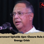 Government Upholds 6pm Closure Rule Amid Energy Crisis Government Upholds 6pm Closure Rule Amid Energy Crisis